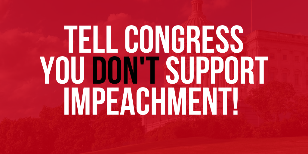 Tell Congress You Do NOT Support Impeachment!