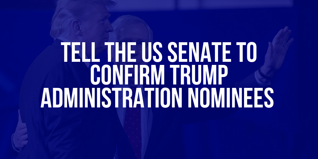 Tell the Senate to CONFIRM Trump Administration Nominees!